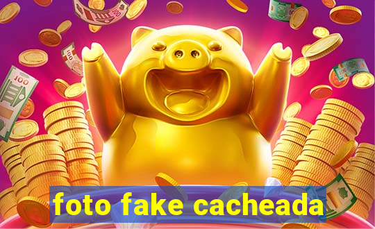 foto fake cacheada